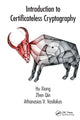 Book cover of: Introduction to Certificateless Cryptography. By: Hu Xiong