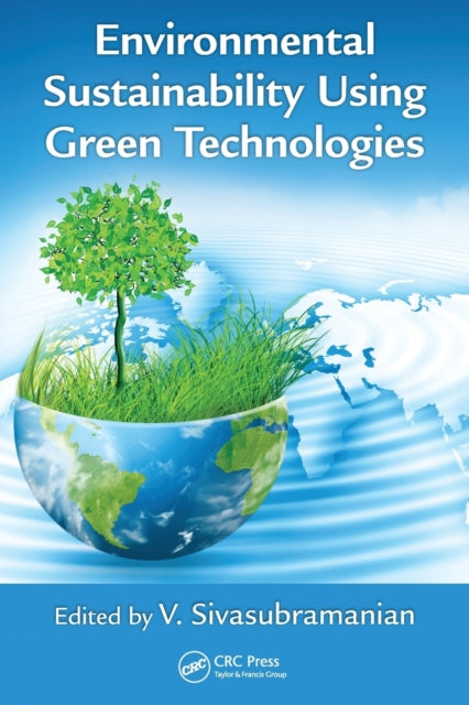 Book cover of: Environmental Sustainability Using Green Technologies. By: V. Sivasubramanian