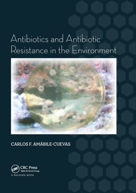 Book cover of: Antibiotics and Antibiotic Resistance in the Environment. By: Carlos F. Amábile-Cuevas