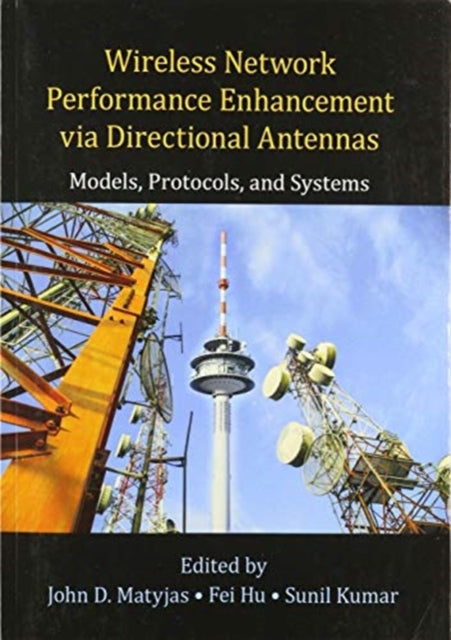 Book cover of: Wireless Network Performance Enhancement via Directional Antennas: Models, Protocols, and Systems. By: John D. Matyjas
