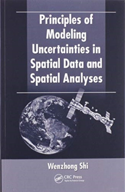 Book cover of: Principles of Modeling Uncertainties in Spatial Data and Spatial Analyses. By: Wenzhong Shi