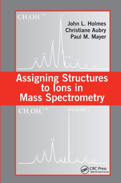 Book cover of: Assigning Structures to Ions in Mass Spectrometry. By: John L. Holmes