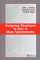 Book cover of: Assigning Structures to Ions in Mass Spectrometry. By: John L. Holmes