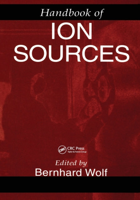 Book cover of: Handbook of Ion Sources. By: Bernhard Wolf