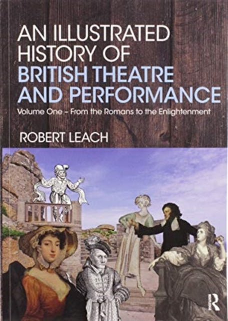 Book cover of: Illustrated History of British Theatre and Performance. By: Robert Leach
