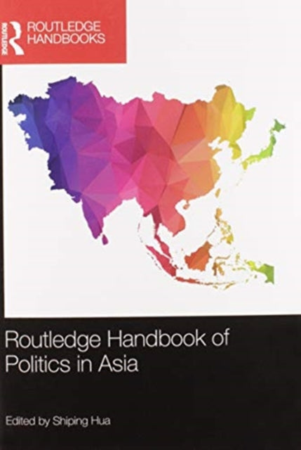 Book cover of: Routledge Handbook of Politics in Asia. By: Shiping Hua