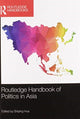 Book cover of: Routledge Handbook of Politics in Asia. By: Shiping Hua