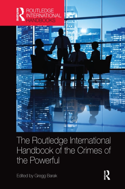 Book cover of: Routledge International Handbook of the Crimes of the Powerful. By: Gregg Barak