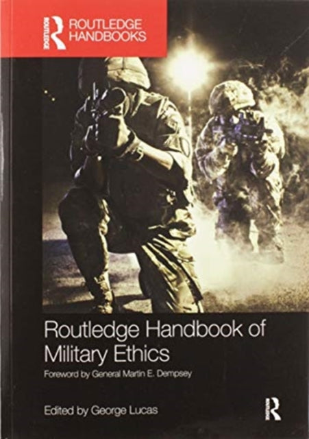 Book cover of: Routledge Handbook of Military Ethics. By: George R. Lucas
