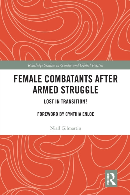 Book cover of: Female Combatants after Armed Struggle. By: Niall Gilmartin