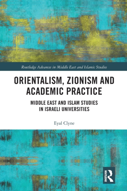 Book cover of: Orientalism, Zionism and Academic Practice. By: Eyal Clyne