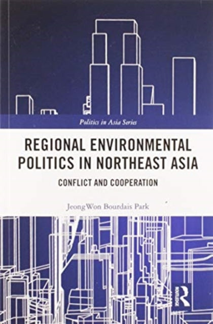 Book cover of: Regional Environmental Politics in Northeast Asia. By: Jeongwon Bourdais Park