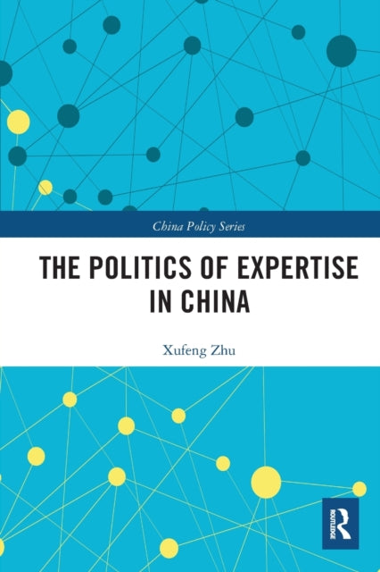 Book cover of: Politics of Expertise in China. By: Xufeng Zhu