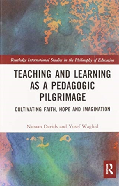 Book cover of: Teaching and Learning as a Pedagogic Pilgrimage. By: Nuraan Davids