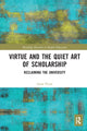 Book cover of: Virtue and the Quiet Art of Scholarship. By: Anne Pirrie