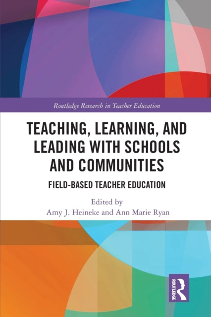 Book cover of: Teaching, Learning, and Leading with Schools and Communities. By: Amy J. Heineke
