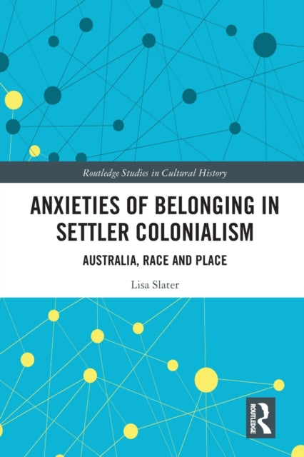 Book cover of: Anxieties of Belonging in Settler Colonialism. By: Lisa Slater