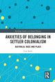 Book cover of: Anxieties of Belonging in Settler Colonialism. By: Lisa Slater