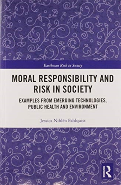 Book cover of: Moral Responsibility and Risk in Society. By: Jessica Nihlén Fahlquist