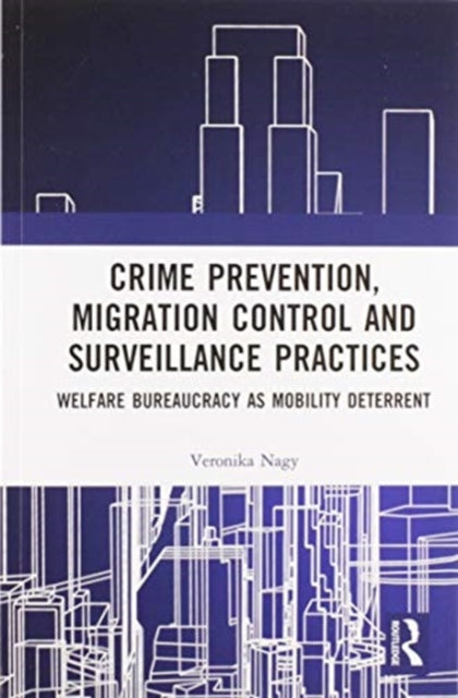 Book cover of: Crime Prevention, Migration Control and Surveillance Practices. By: Veronika Nagy