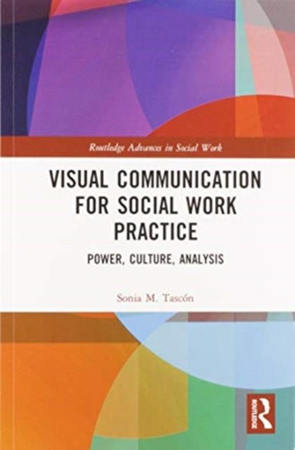 Book cover of: Visual Communication for Social Work Practice. By: Sonia M. Tascón