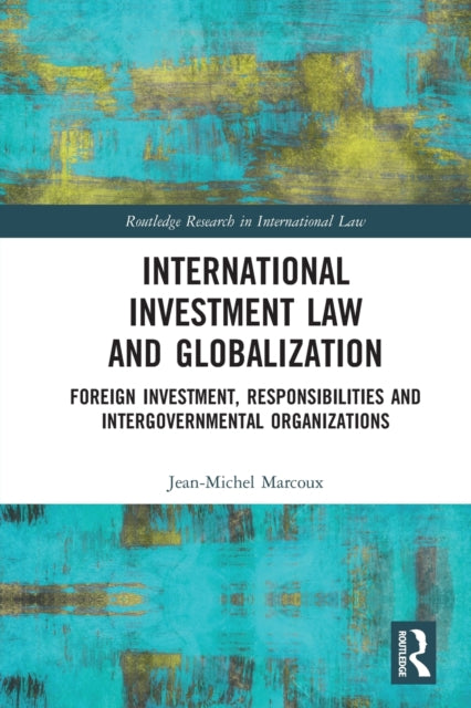 Book cover of: International Investment Law and Globalization. By: Jean-Michel Marcoux