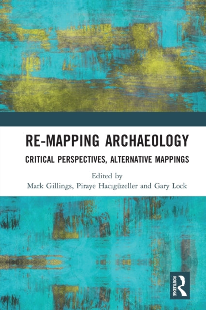 Book cover of: Re-Mapping Archaeology. By: Mark Gillings