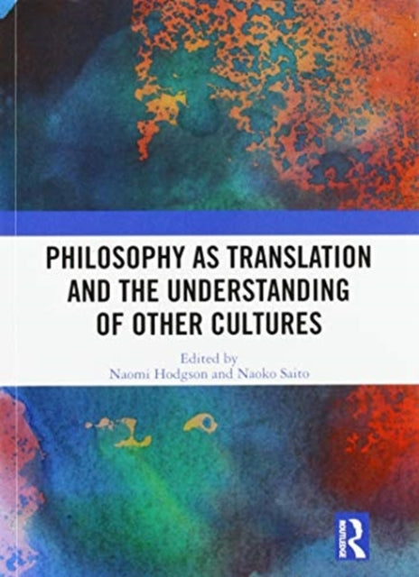 Book cover of: Philosophy as Translation and the Understanding of Other Cultures