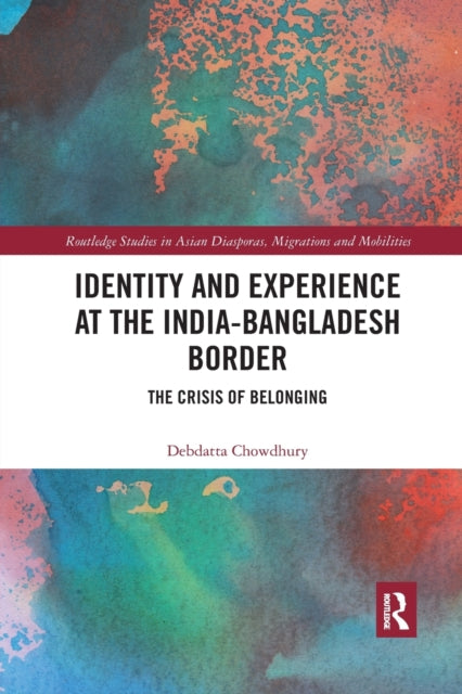 Book cover of: Identity and Experience at the India-Bangladesh Border. By: Debdatta Chowdhury