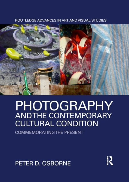 Book cover of: Photography and the Contemporary Cultural Condition. By: Peter D. Osborne