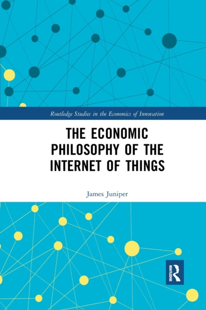 Book cover of: Economic Philosophy of the Internet of Things. By: James Juniper