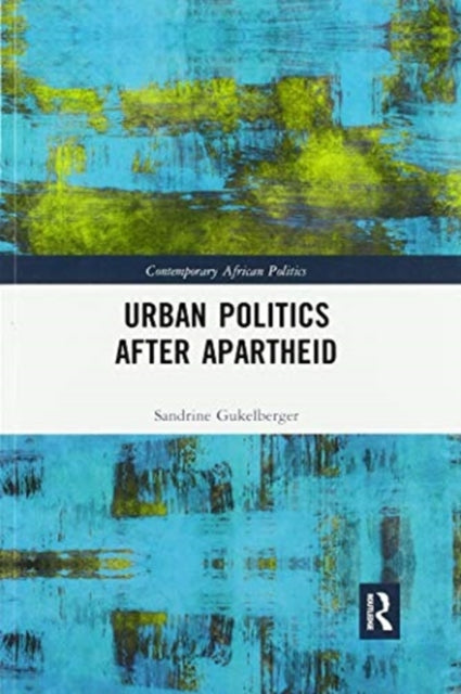 Book cover of: Urban Politics After Apartheid. By: Sandrine Gukelberger