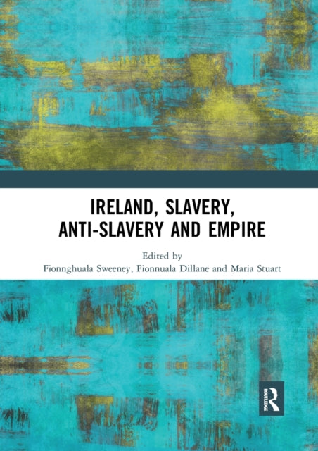 Book cover of: Ireland, Slavery, Anti-Slavery and Empire. By: Fionnghuala Sweeney
