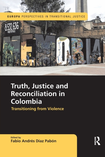 Book cover of: Truth, Justice and Reconciliation in Colombia. By: Fabio Andrés Díaz Pabón