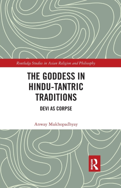 Book cover of: Goddess in Hindu-Tantric Traditions. By: Anway Mukhopadhyay