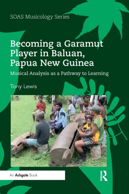 Book cover of: Becoming a Garamut Player in Baluan, Papua New Guinea. By: Tony Lewis