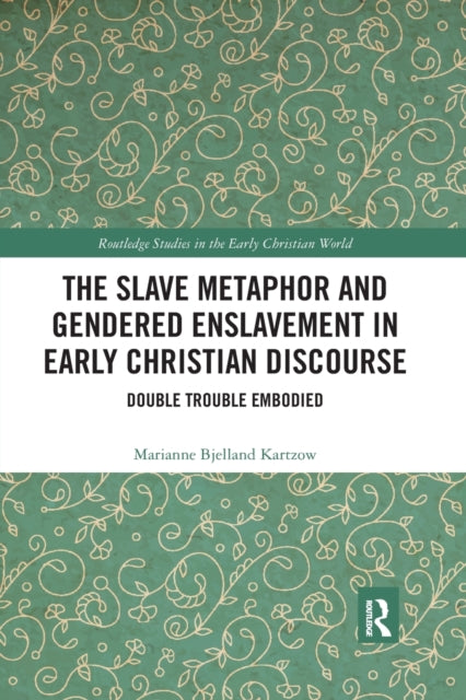 Book cover of: Slave Metaphor and Gendered Enslavement in Early Christian Discourse. By: Marianne Bjelland Kartzow