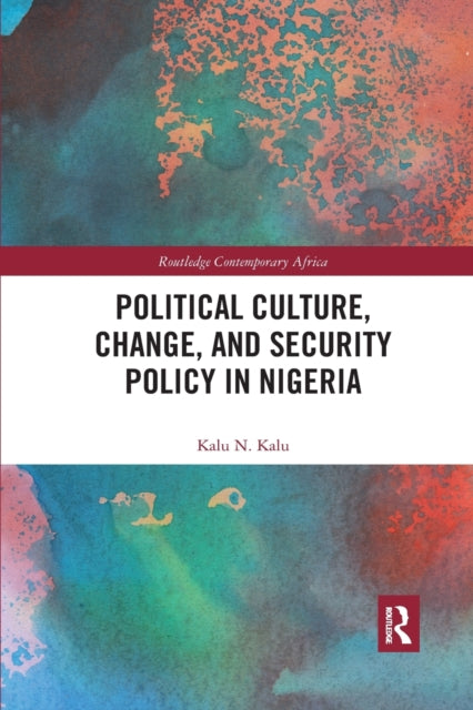 Book cover of: Political Culture, Change, and Security Policy in Nigeria. By: Kalu Ndukwe Kalu