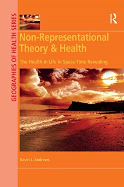 Book cover of: Non-Representational Theory & Health. By: Gavin J. Andrews