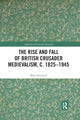Book cover of: Rise and Fall of British Crusader Medievalism, c.1825–1945. By: Mike Horswell