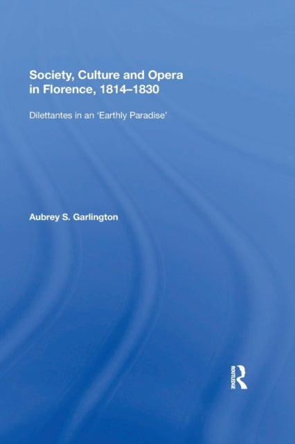 Book cover of: Society, Culture and Opera in Florence, 1814-1830. By: Aubrey S. Garlington