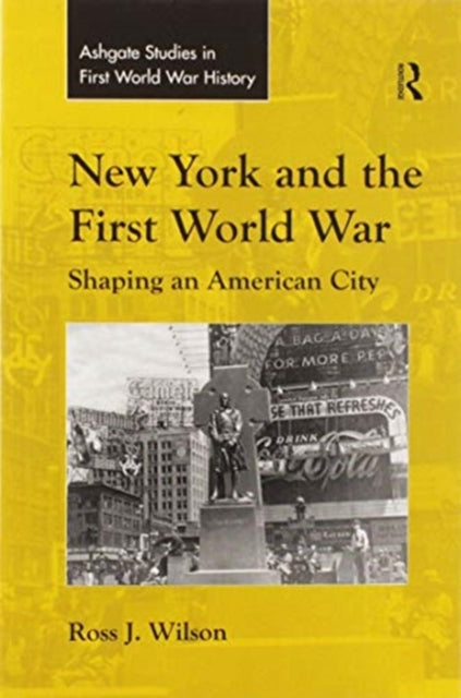 Book cover of: New York and the First World War. By: Ross J. Wilson