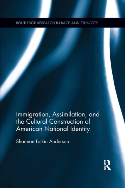 Book cover of: Immigration, Assimilation, and the Cultural Construction of American National Identity. By: Shannon Latkin Anderson