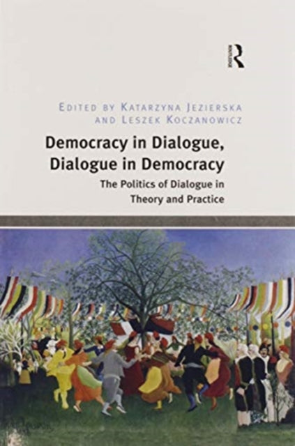 Book cover of: Democracy in Dialogue, Dialogue in Democracy. By: Katarzyna Jezierska