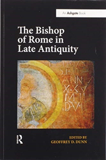 Book cover of: Bishop of Rome in Late Antiquity. By: Geoffrey D. Dunn