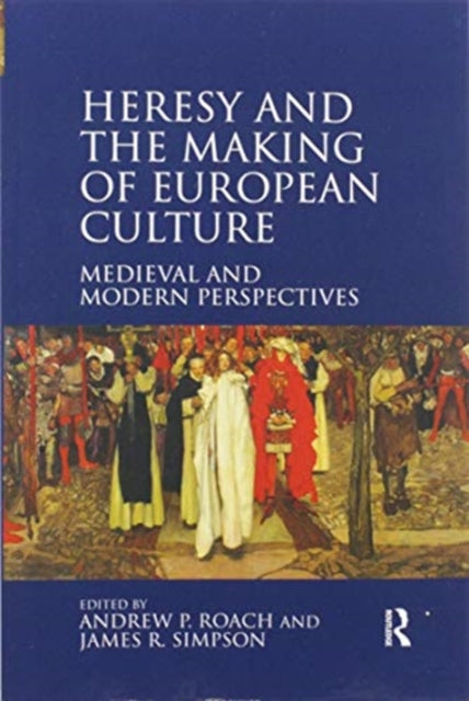 Book cover of: Heresy and the Making of European Culture