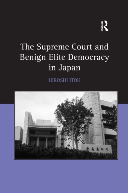 Book cover of: Supreme Court and Benign Elite Democracy in Japan. By: Hiroshi Itoh