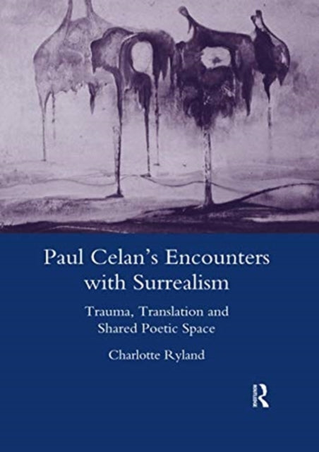 Book cover of: Paul Celan's Encounters with Surrealism. By: Charlotte Ryland