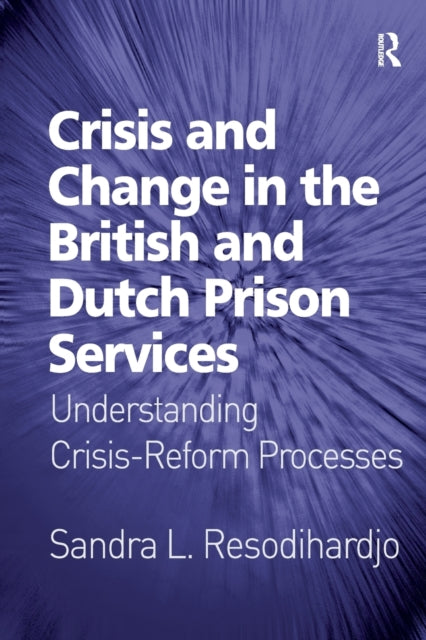 Book cover of: Crisis and Change in the British and Dutch Prison Services. By: Sandra L. Resodihardjo