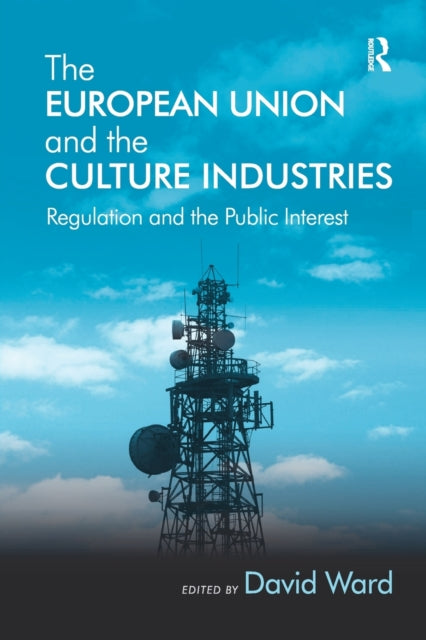 Book cover of: European Union and the Culture Industries. By: David Ward